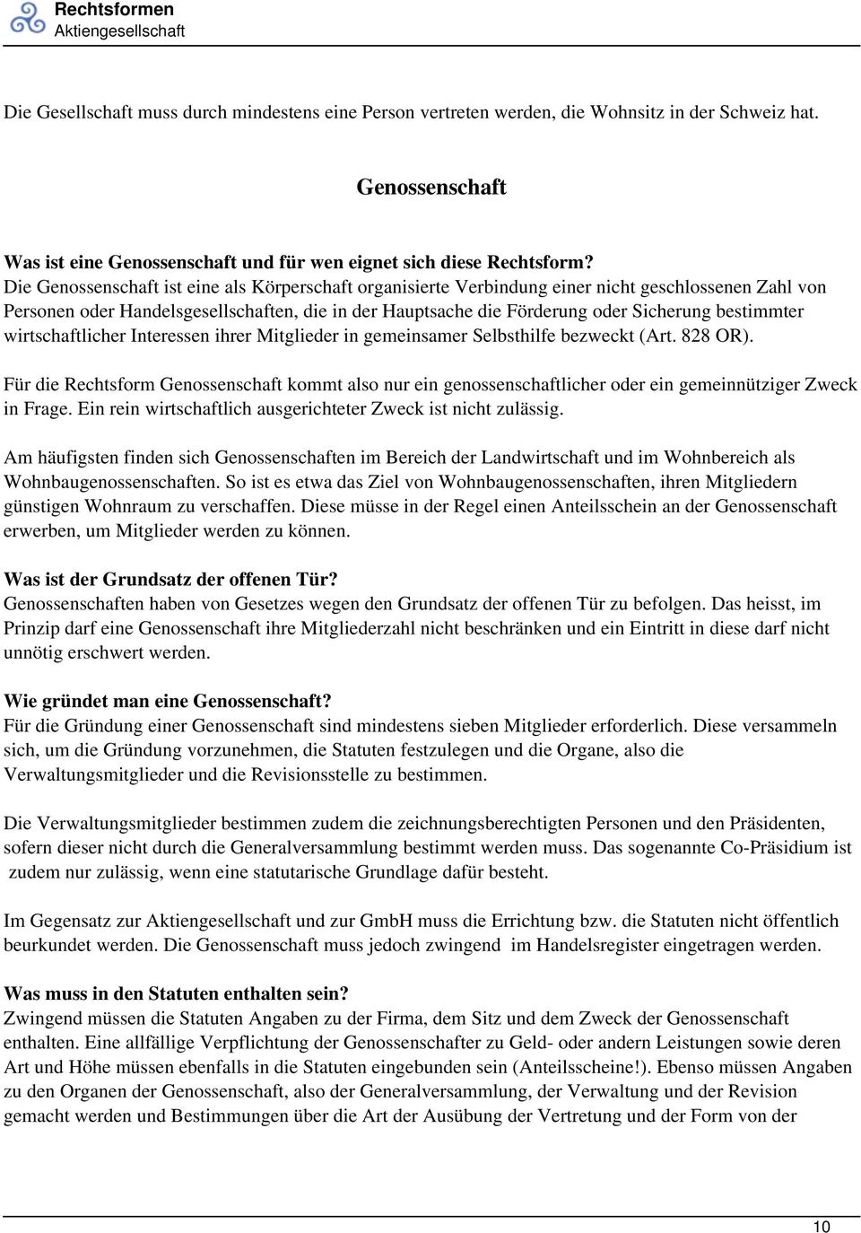 Die Genossenschaft ist eine als Körperschaft organisierte Verbindung einer nicht geschlossenen Zahl von Personen oder Handelsgesellschaften, die in der Hauptsache die Förderung oder Sicherung