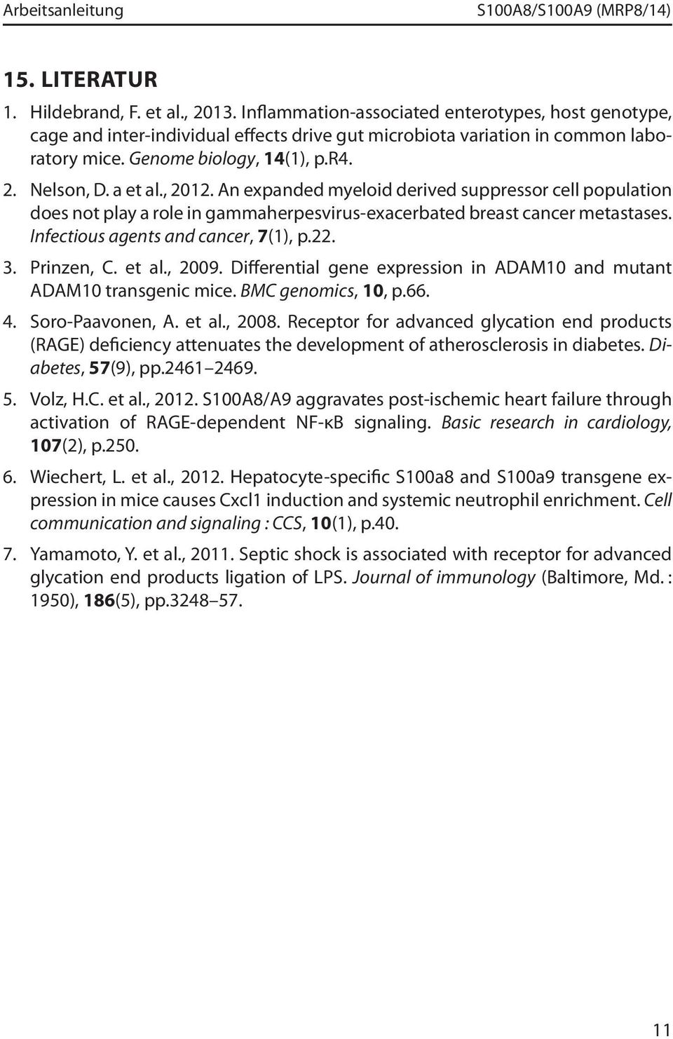 , 2012. An expanded myeloid derived suppressor cell population does not play a role in gammaherpesvirus-exacerbated breast cancer metastases. Infectious agents and cancer, 7(1), p.22. 3. Prinzen, C.