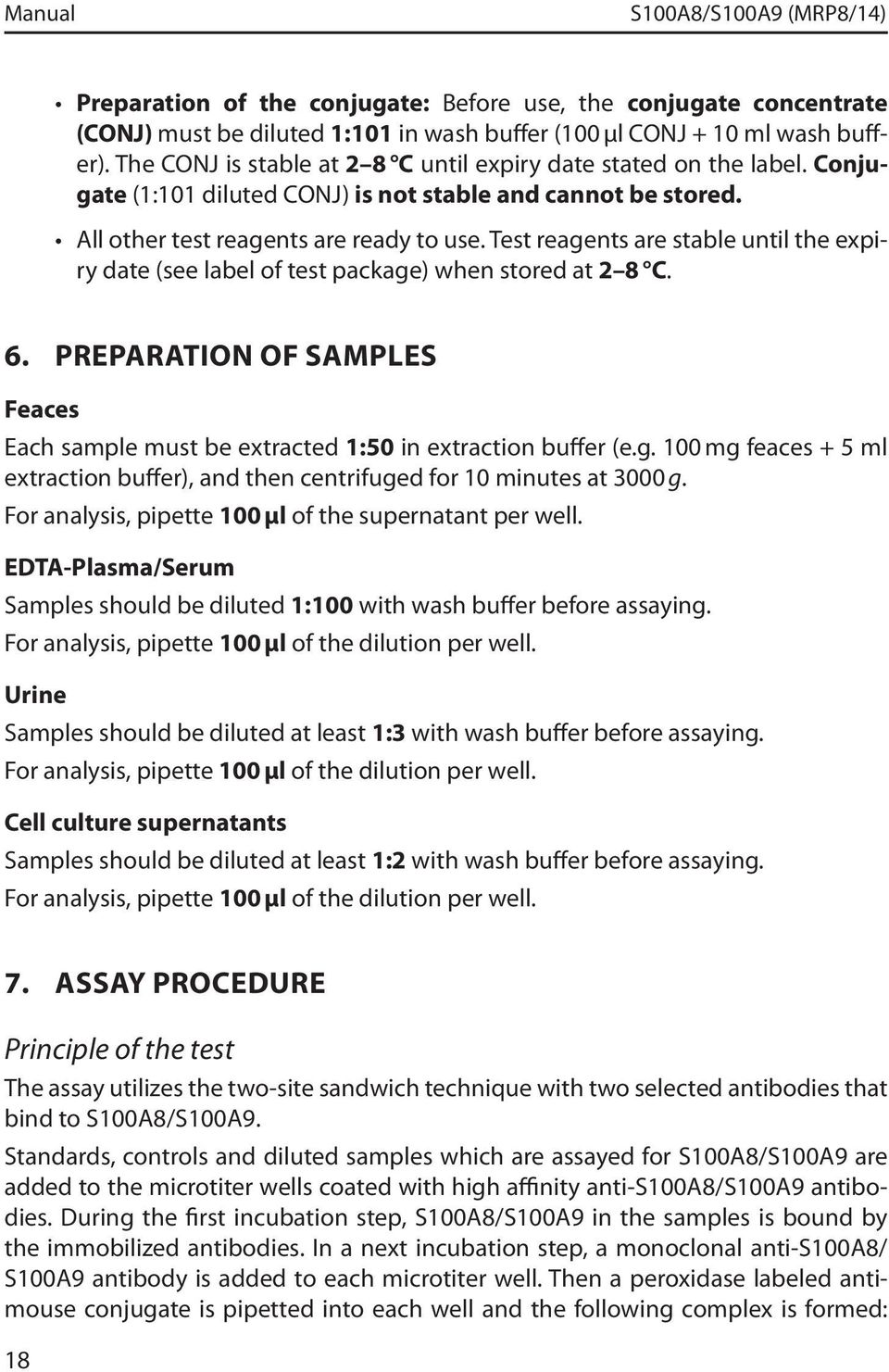 Test reagents are stable until the expiry date (see label of test package) when stored at 2 8 C. 6. preparation of samples Feaces Each sample must be extracted 1:50 in extraction buffer (e.g. 100 mg feaces + 5 ml extraction buffer), and then centrifuged for 10 minutes at 3000 g.