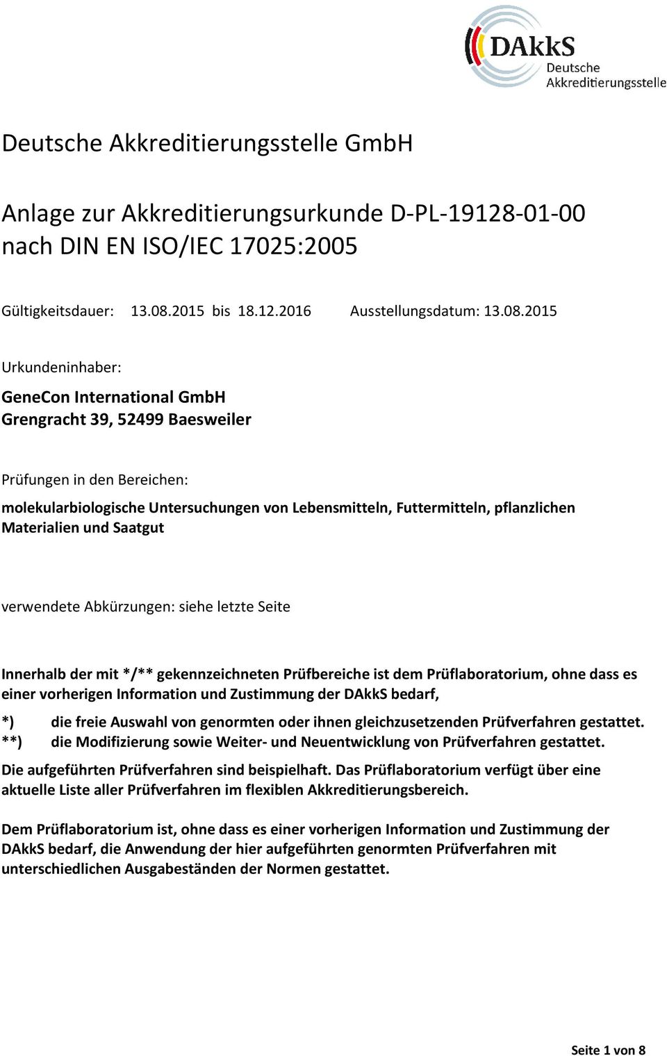 2015 Urkundeninhaber: GeneCon International GmbH Grengracht 39, 52499 Baesweiler Prüfungen in den Bereichen: molekularbiologische Untersuchungen von Lebensmitteln, Futtermitteln, pflanzlichen