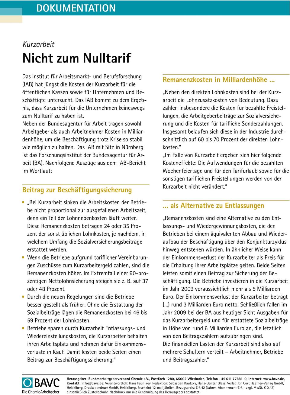 Neben der Bundesagentur für Arbeit tragen sowohl Arbeitgeber als auch Arbeitnehmer Kosten in Milliardenhöhe, um die Beschäftigung trotz Krise so stabil wie möglich zu halten.