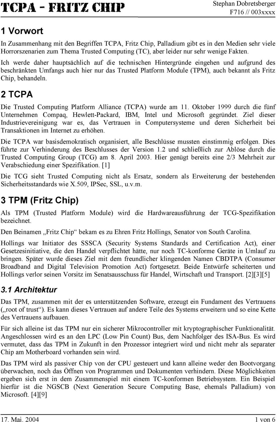 2 TCPA Die Trusted Computing Platform Alliance (TCPA) wurde am 11. Oktober 1999 durch die fünf Unternehmen Compaq, Hewlett-Packard, IBM, Intel und Microsoft gegründet.