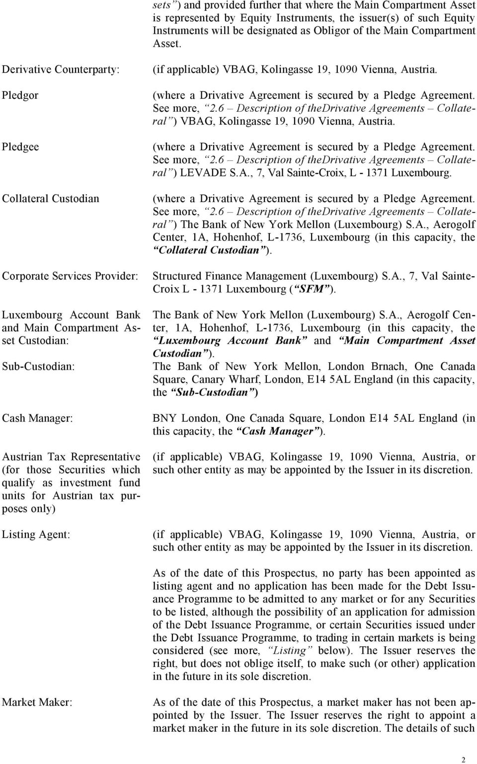 Derivative Counterparty: Pledgor Pledgee Collateral Custodian Corporate Services Provider: Luxembourg Account Bank and Main Compartment Asset Custodian: Sub-Custodian: Cash Manager: Austrian Tax