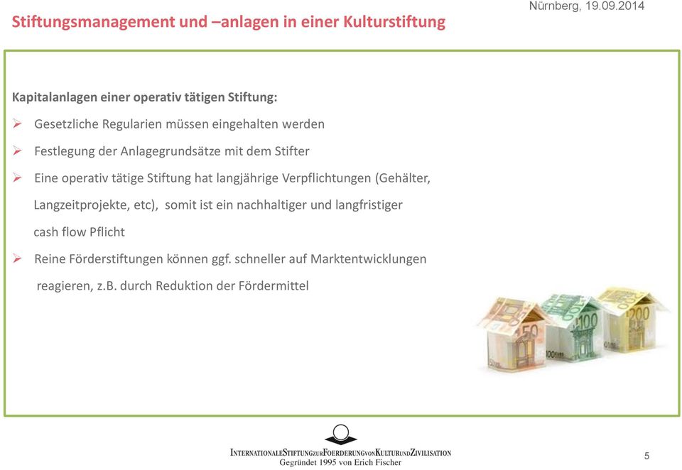 langjährige Verpflichtungen (Gehälter, Langzeitprojekte, etc), somit ist ein nachhaltiger und langfristiger cash flow