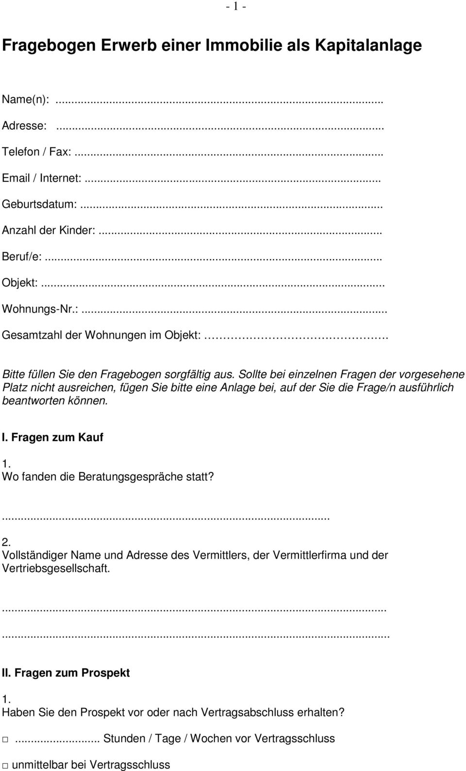 Sollte bei einzelnen Fragen der vorgesehene Platz nicht ausreichen, fügen Sie bitte eine Anlage bei, auf der Sie die Frage/n ausführlich beantworten können. I.