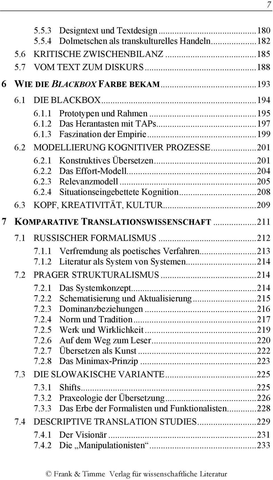 ..201 6.2.2 Das Effort-Modell...204 6.2.3 Relevanzmodell...205 6.2.4 Situationseingebettete Kognition...208 6.3 KOPF, KREATIVITÄT, KULTUR...209 7 KOMPARATIVE TRANSLATIONSWISSENSCHAFT...211 7.