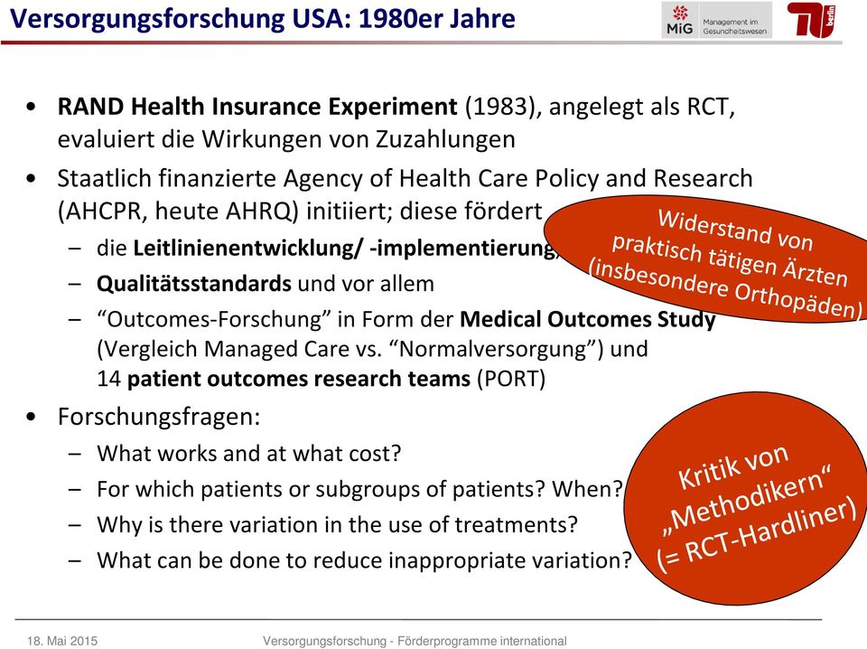 Outcomes Study (Vergleich Managed Care vs. Normalversorgung ) und 14 patient outcomes research teams (PORT) Forschungsfragen: What works and at what cost?