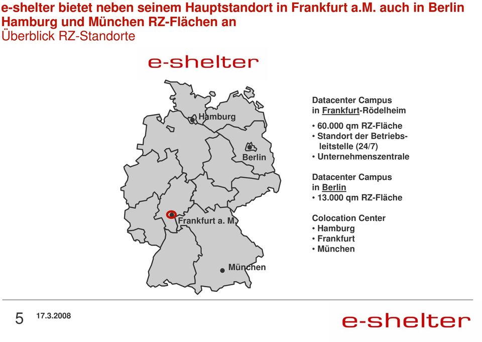 auch in Berlin Hamburg und München RZ-Flächen an Überblick RZ-Standorte Hamburg Frankfurt a. M. Berlin Datacenter Campus in Frankfurt-Rödelheim 60.