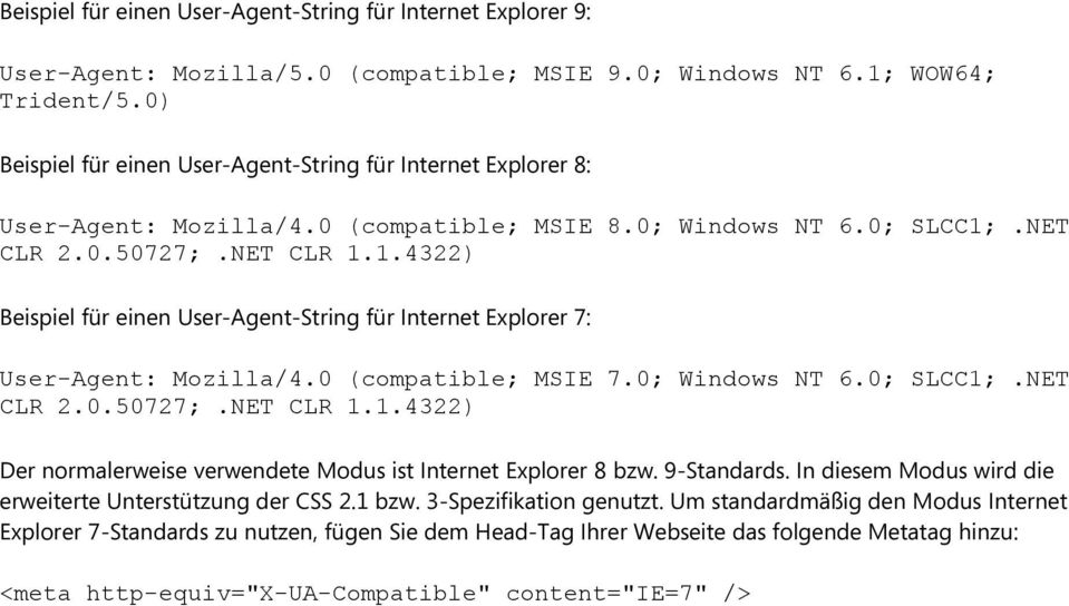 .NET CLR 2.0.50727;.NET CLR 1.1.4322) Beispiel für einen User-Agent-String für Internet Explorer 7: User-Agent: Mozilla/4.0 (compatible; MSIE 7.0; Windows NT 6.0; SLCC1;.NET CLR 2.0.50727;.NET CLR 1.1.4322) Der normalerweise verwendete Modus ist Internet Explorer 8 bzw.