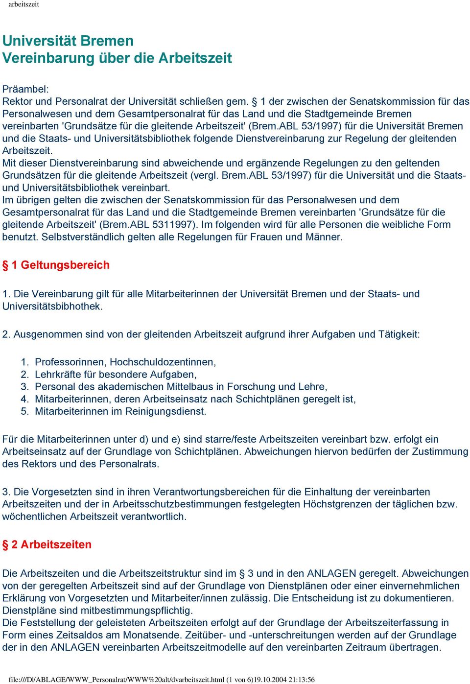 ABL 53/1997) für die Universität Bremen und die Staats- und Universitätsbibliothek folgende Dienstvereinbarung zur Regelung der gleitenden Arbeitszeit.