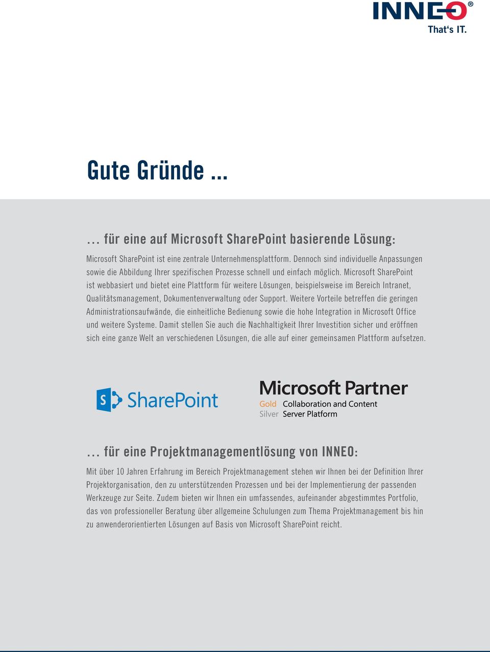 Microsoft SharePoint ist webbasiert und bietet eine Plattform für weitere Lösungen, beispielsweise im Bereich Intranet, Qualitätsmanagement, Dokumentenverwaltung oder Support.