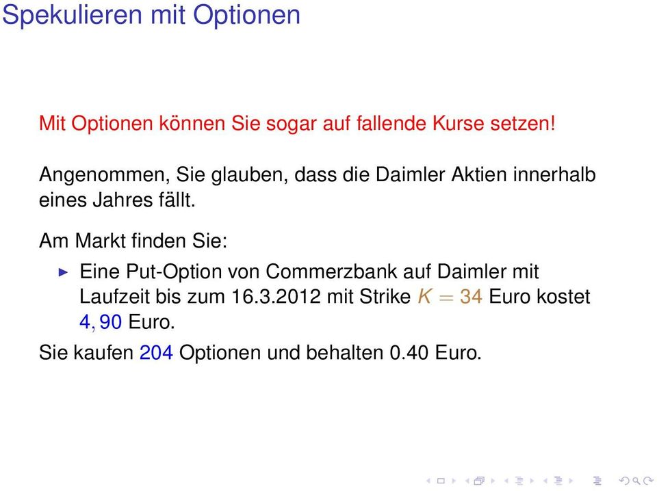 Am Markt finden Sie: Eine Put-Option von Commerzbank auf Daimler mit Laufzeit bis zum