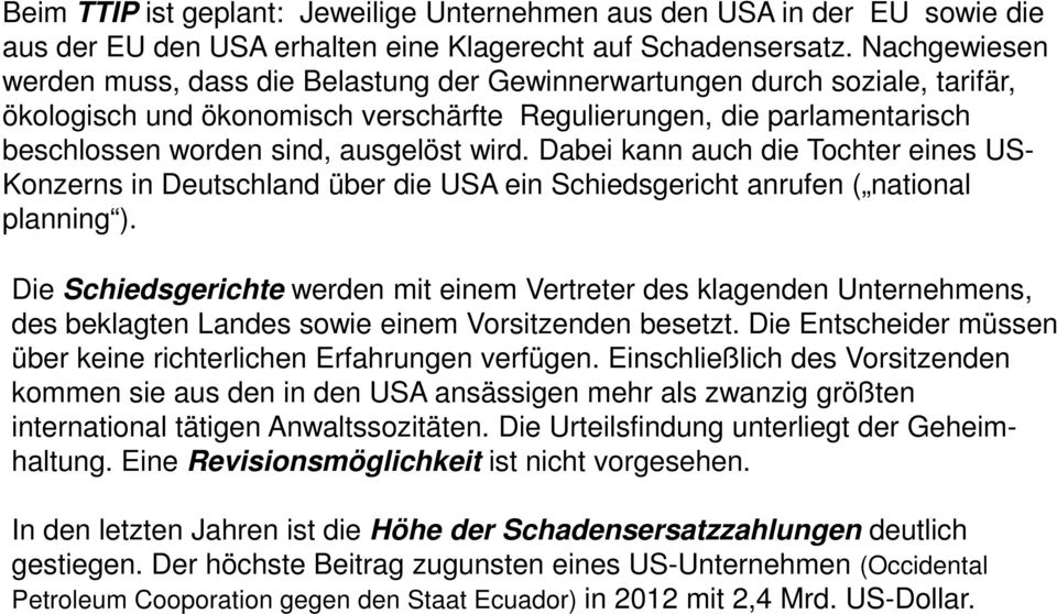 wird. Dabei kann auch die Tochter eines US- Konzerns in Deutschland über die USA ein Schiedsgericht anrufen ( national planning ).