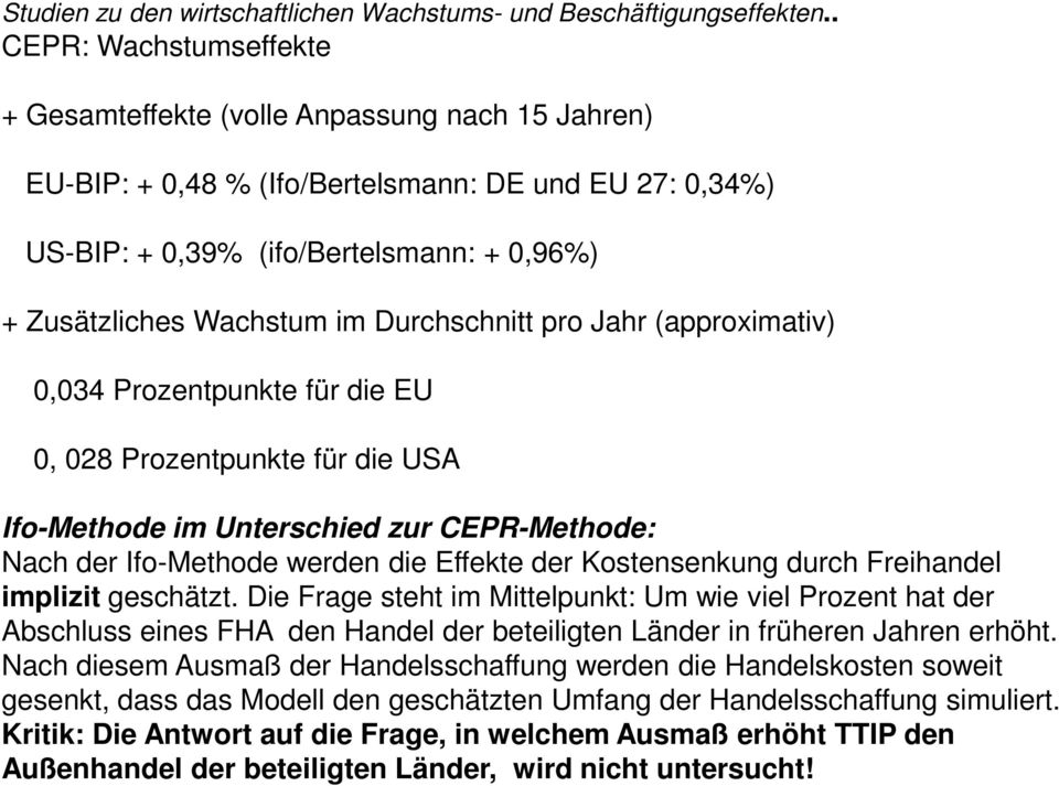 Durchschnitt pro Jahr (approximativ) 0,034 Prozentpunkte für die EU 0, 028 Prozentpunkte für die USA Ifo-Methode im Unterschied zur CEPR-Methode: Nach der Ifo-Methode werden die Effekte der