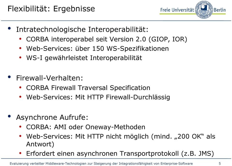 Specification Web-Services: Mit HTTP Firewall-Durchlässig Asynchrone Aufrufe: CORBA: AMI oder Oneway-Methoden Web-Services: Mit HTTP nicht