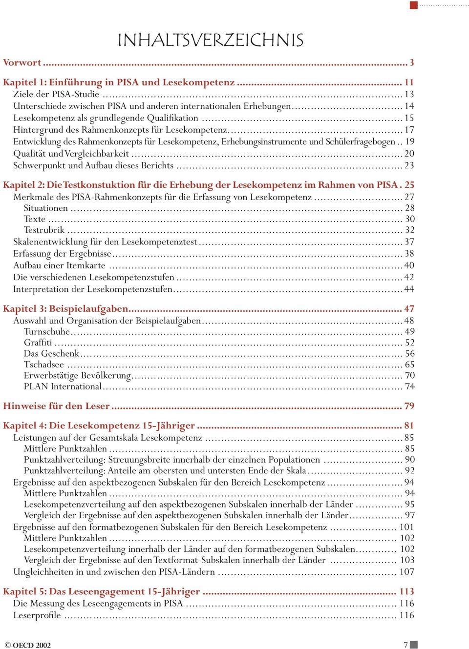 . 19 Qualität und Vergleichbarkeit...20 Schwerpunkt und Aufbau dieses Berichts...23 Kapitel 2: Die Testkonstuktion für die Erhebung der Lesekompetenz im Rahmen von PISA.