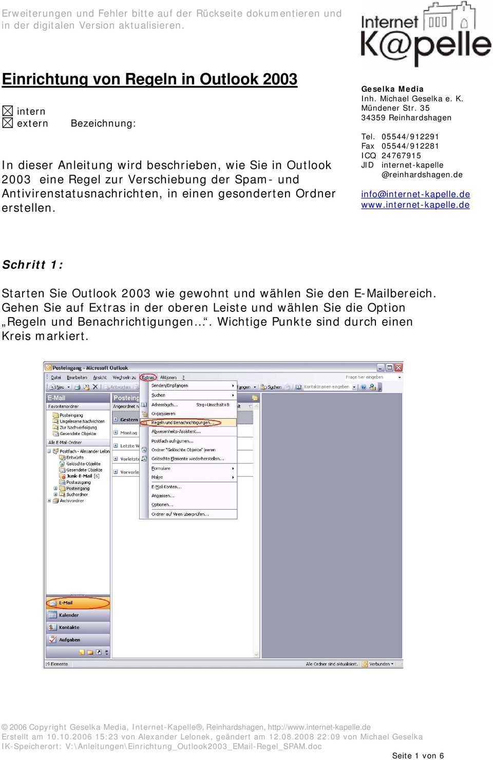 05544/912291 Fax 05544/912281 ICQ 24767915 JID internet-kapelle @reinhardshagen.de info@internet-kapelle.de www.internet-kapelle.de Schritt 1: Starten Sie Outlook 2003 wie gewohnt und wählen Sie den E-Mailbereich.