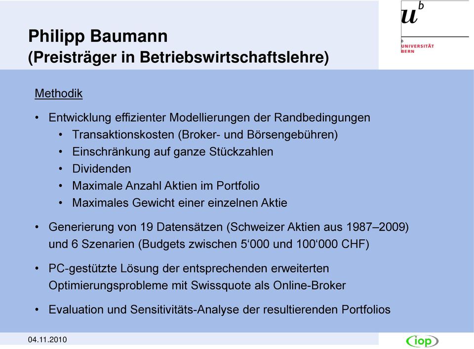 Aktie Generierung von 19 Datensätzen (Schweizer Aktien aus 1987 2009) und 6 Szenarien (Budgets zwischen 5 000 und 100 000 CHF) PC-gestützte Lösung
