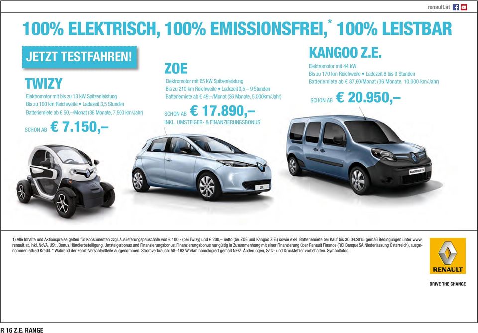 150, ZOE Elektromotor mit 65 kw Spitzenleistung Bis zu 210 km Reichweite Ladezeit 0,5 9 Stunden Batteriemiete ab 49, /Monat (36 Monate, 5.000km/Jahr) SCHON AB 17.890, KANGOO Z.E. Elektromotor mit 44 kw Bis zu 170 km Reichweite Ladezeit 6 bis 9 Stunden Batteriemiete ab 87,60/Monat (36 Monate, 10.