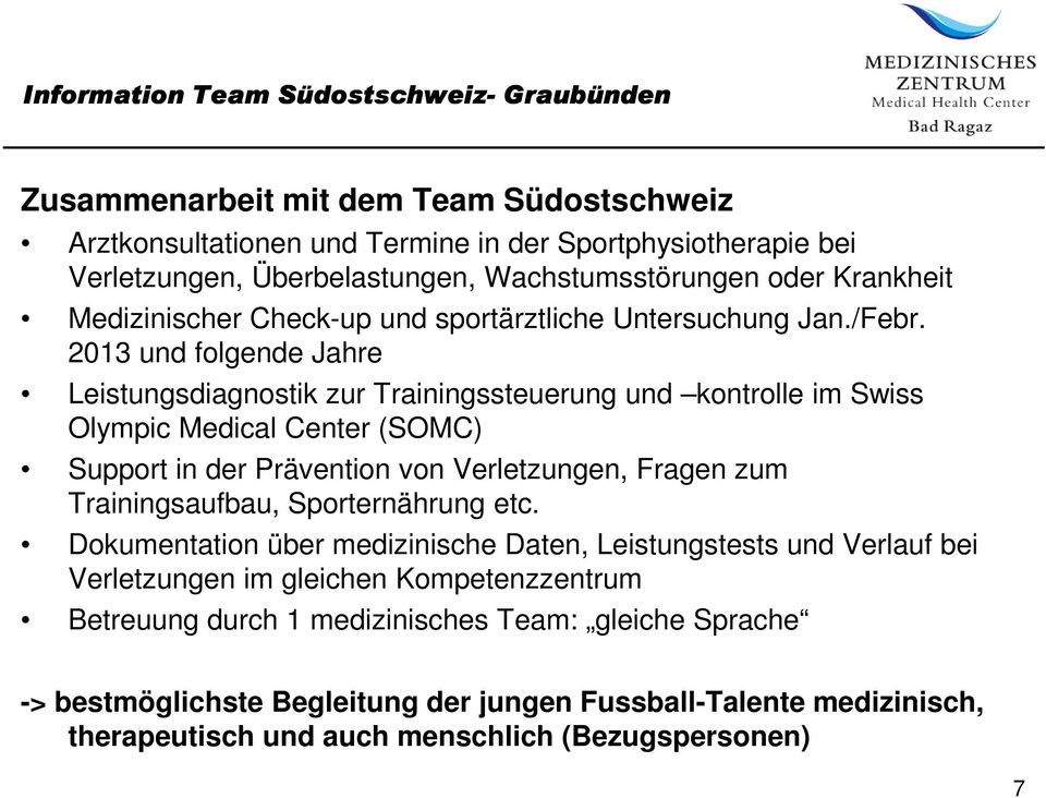 2013 und folgende Jahre Leistungsdiagnostik zur Trainingssteuerung und kontrolle im Swiss Olympic Medical Center (SOMC) Support in der Prävention von Verletzungen, Fragen zum