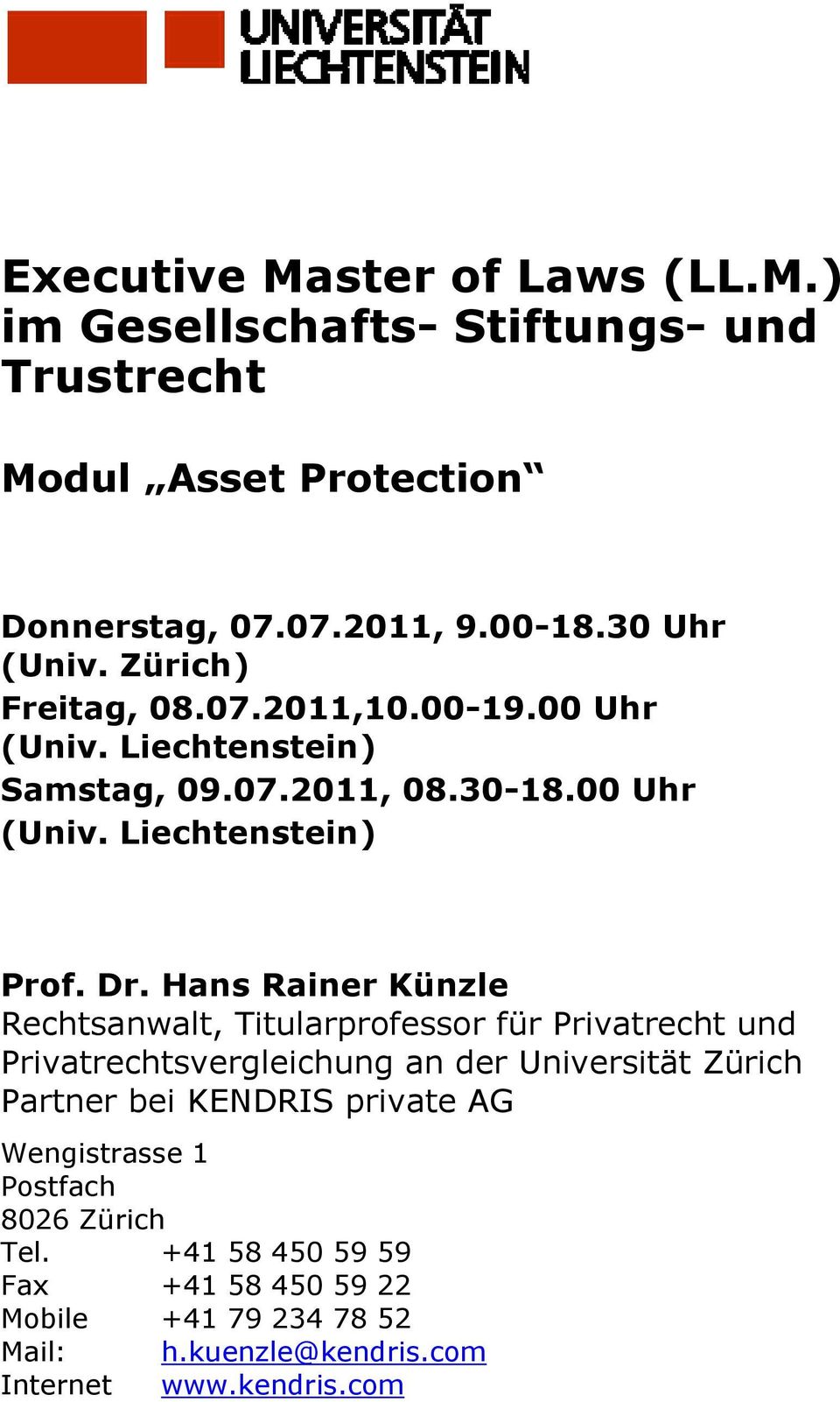 Hans Rainer Künzle Rechtsanwalt, Titularprofessor für Privatrecht und Privatrechtsvergleichung an der Universität Zürich Partner bei KENDRIS
