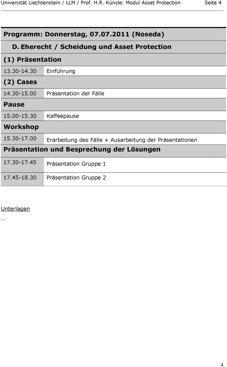 30-15.00 Präsentation der Fälle 15.00-15.30 Kaffeepause Workshop 15.30-17.