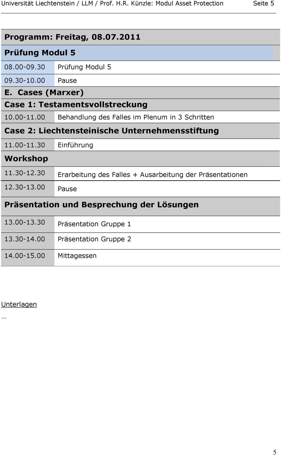 00 Behandlung des Falles im Plenum in 3 Schritten Case 2: Liechtensteinische Unternehmensstiftung 11.00-11.30 Einführung Workshop 11.30-12.
