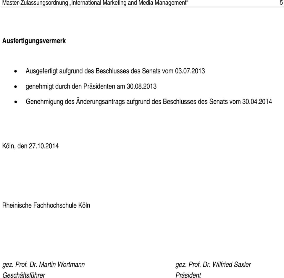 2013 Genehmigung des Änderungsantrags aufgrund des Beschlusses des Senats vom 30.04.2014 Köln, den 27.10.