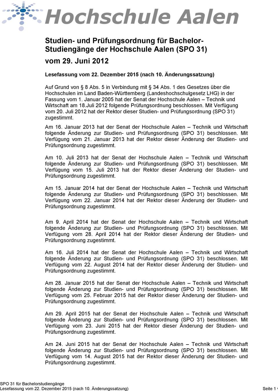 Januar 00 hat der Senat der Hochschule Aalen Technik und Wirtschaft am 18.Juli 01 folgende Prüfungsordnung beschlossen. Mit Verfügung vom 0.