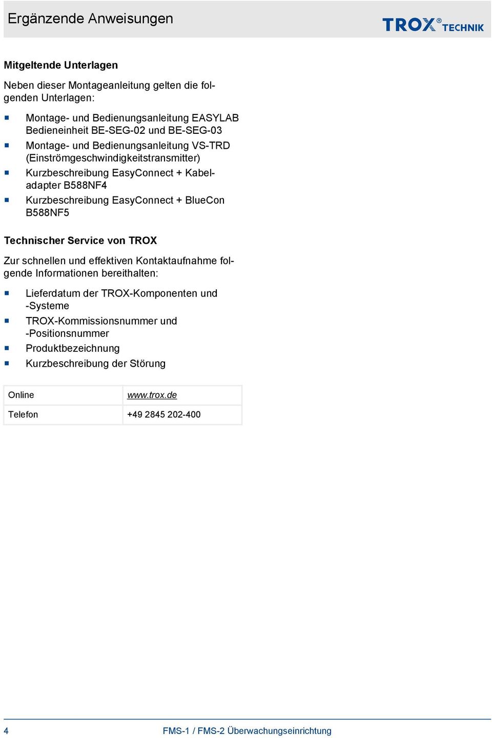 BlueCon B588NF5 Technischer Service von TROX Zur schnellen und effektiven Kontaktaufnahme folgende Informationen bereithalten: Lieferdatum der TROX-Komponenten und -Systeme