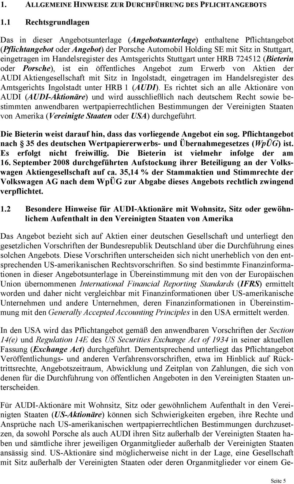 Handelsregister des Amtsgerichts Stuttgart unter HRB 724512 (Bieterin oder Porsche), ist ein öffentliches Angebot zum Erwerb von Aktien der AUDI Aktiengesellschaft mit Sitz in Ingolstadt, eingetragen