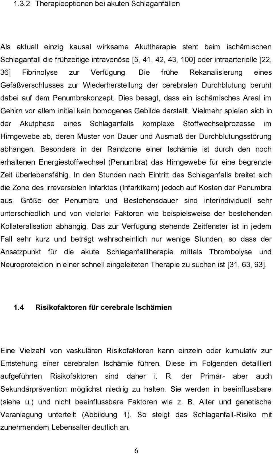 Dies besagt, dass ein ischämisches Areal im Gehirn vor allem initial kein homogenes Gebilde darstellt.