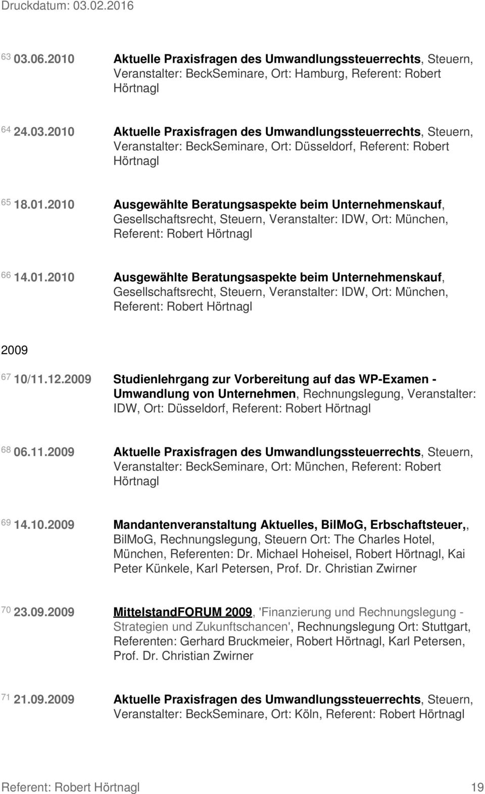 12.2009 Studienlehrgang zur Vorbereitung auf das WP-Examen - Umwandlung von Unternehmen, Rechnungslegung, Veranstalter: IDW, Ort: Düsseldorf, Referent: Robert 68 06.11.