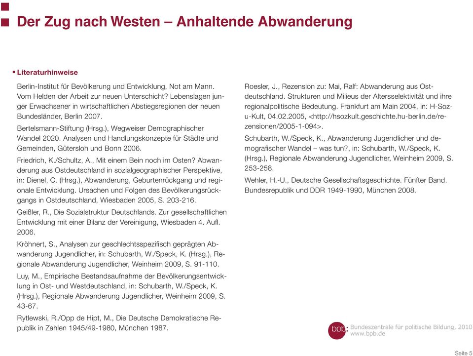 Analysen und Handlungskonzepte für Städte und Gemeinden, Gütersloh und Bonn 2006. Friedrich, K./Schultz, A., Mit einem Bein noch im Osten?