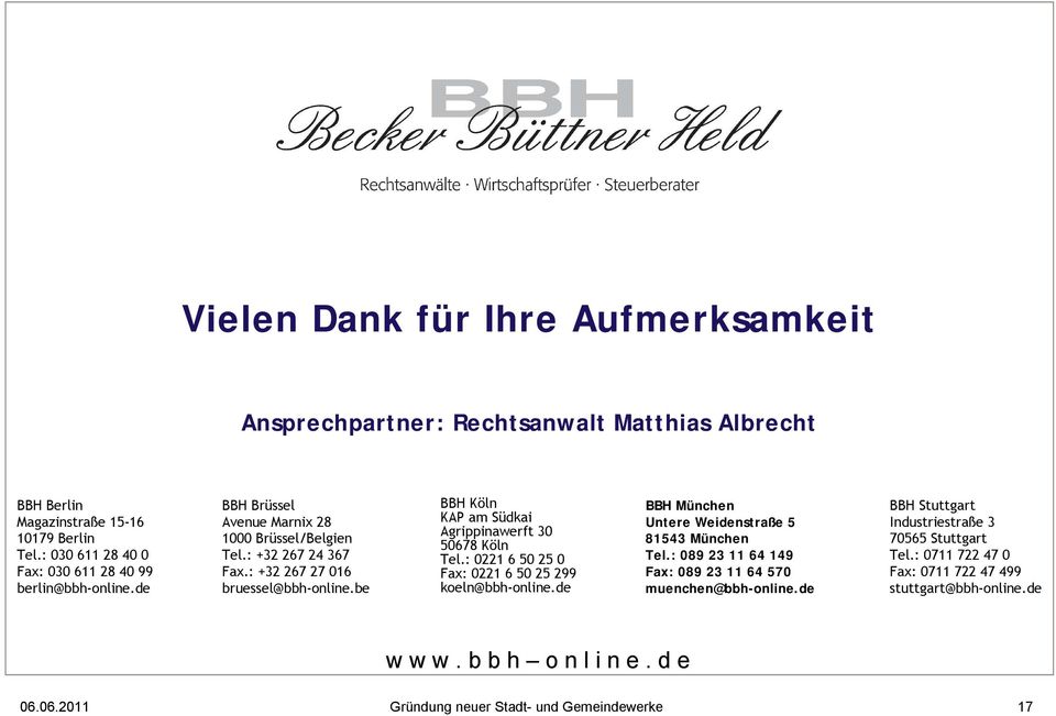 be BBH Köln KAP am Südkai Agrippinawerft 30 50678 Köln Tel.: 0221 6 50 25 0 Fax: 0221 6 50 25 299 koeln@bbh-online.de BBH München Untere Weidenstraße 5 81543 München Tel.