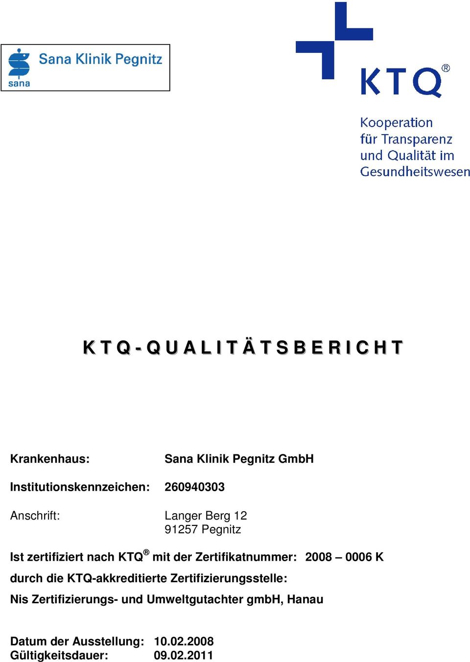 KTQ mit der Zertifikatnummer: 2008 0006 K durch die KTQ-akkreditierte Zertifizierungsstelle: Nis