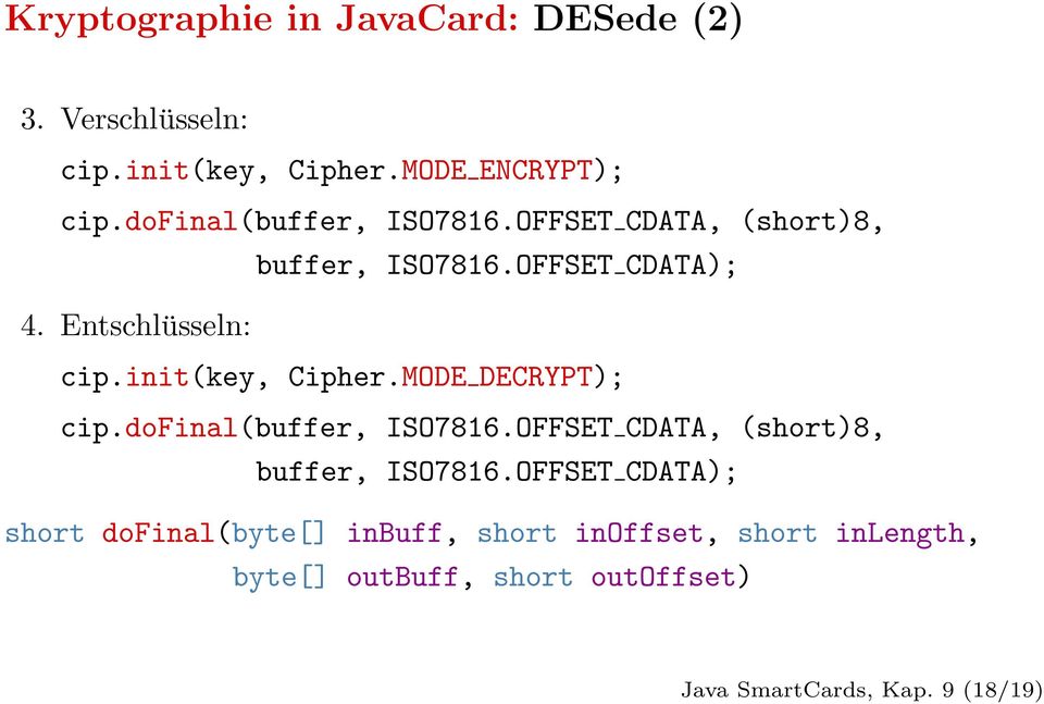 init(key, Cipher.MODE DECRYPT); cip.dofinal(buffer, ISO7816.OFFSET CDATA, (short)8, buffer, ISO7816.