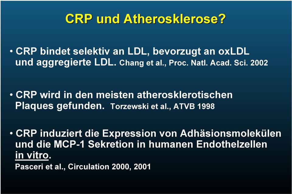 2002 CRP wird in den meisten atherosklerotischen Plaques gefunden. Torzewski et al.