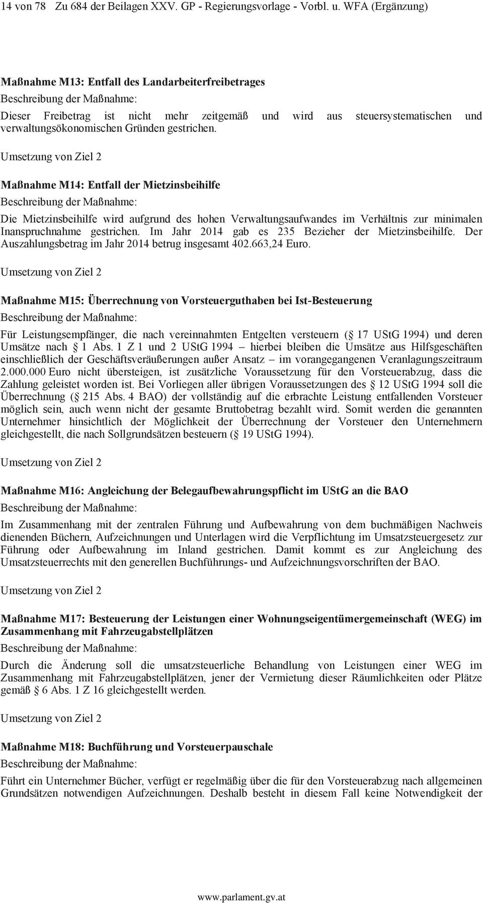 Umsetzung von Ziel 2 Maßnahme M14: Entfall der Mietzinsbeihilfe Die Mietzinsbeihilfe wird aufgrund des hohen Verwaltungsaufwandes im Verhältnis zur minimalen Inanspruchnahme gestrichen.