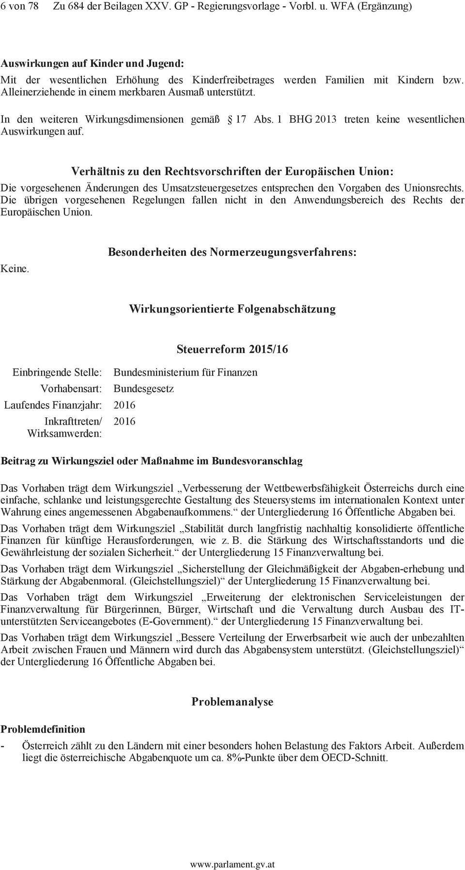 In den weiteren Wirkungsdimensionen gemäß 17 Abs. 1 BHG 2013 treten keine wesentlichen Auswirkungen auf.