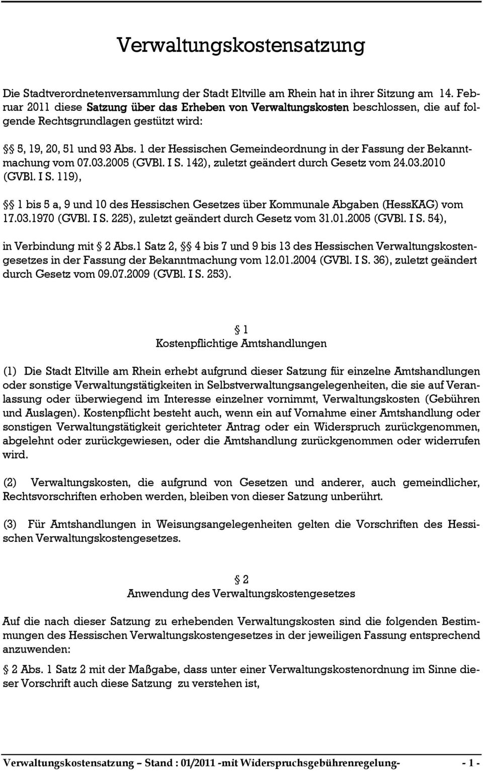 1 der Hessischen Gemeindeordnung in der Fassung der Bekanntmachung vom 07.03.2005 (GVBl. I S. 142), zuletzt geändert durch Gesetz vom 24.03.2010 (GVBl. I S. 119), 1 bis 5 a, 9 und 10 des Hessischen Gesetzes über Kommunale Abgaben (HessKAG) vom 17.