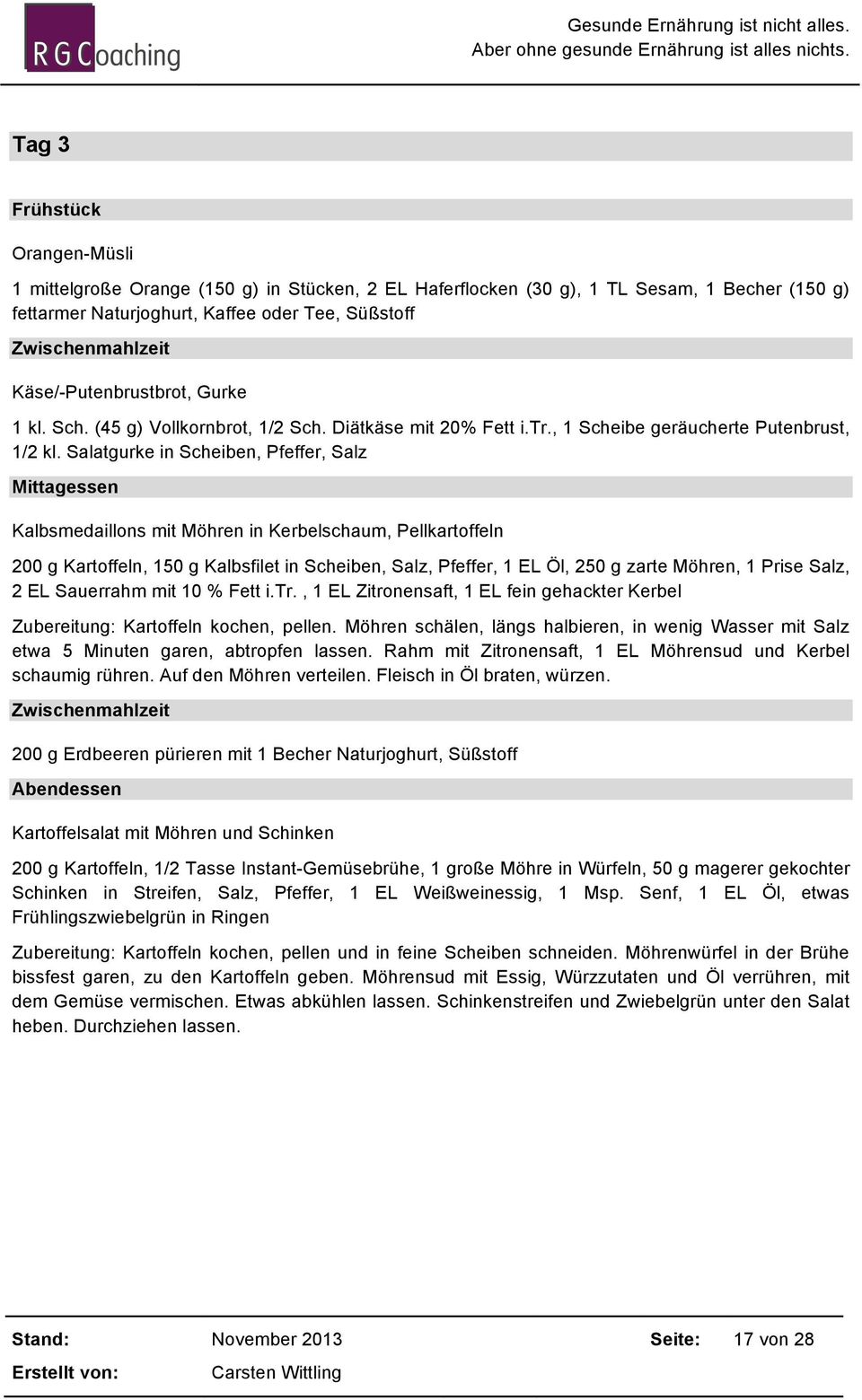 Salatgurke in Scheiben, Pfeffer, Salz Kalbsmedaillons mit Möhren in Kerbelschaum, Pellkartoffeln 200 g Kartoffeln, 150 g Kalbsfilet in Scheiben, Salz, Pfeffer, 1 EL Öl, 250 g zarte Möhren, 1 Prise