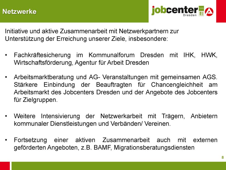 Stärkere Einbindung der Beauftragten für Chancengleichheit am Arbeitsmarkt des Jobcenters Dresden und der Angebote des Jobcenters für Zielgruppen.