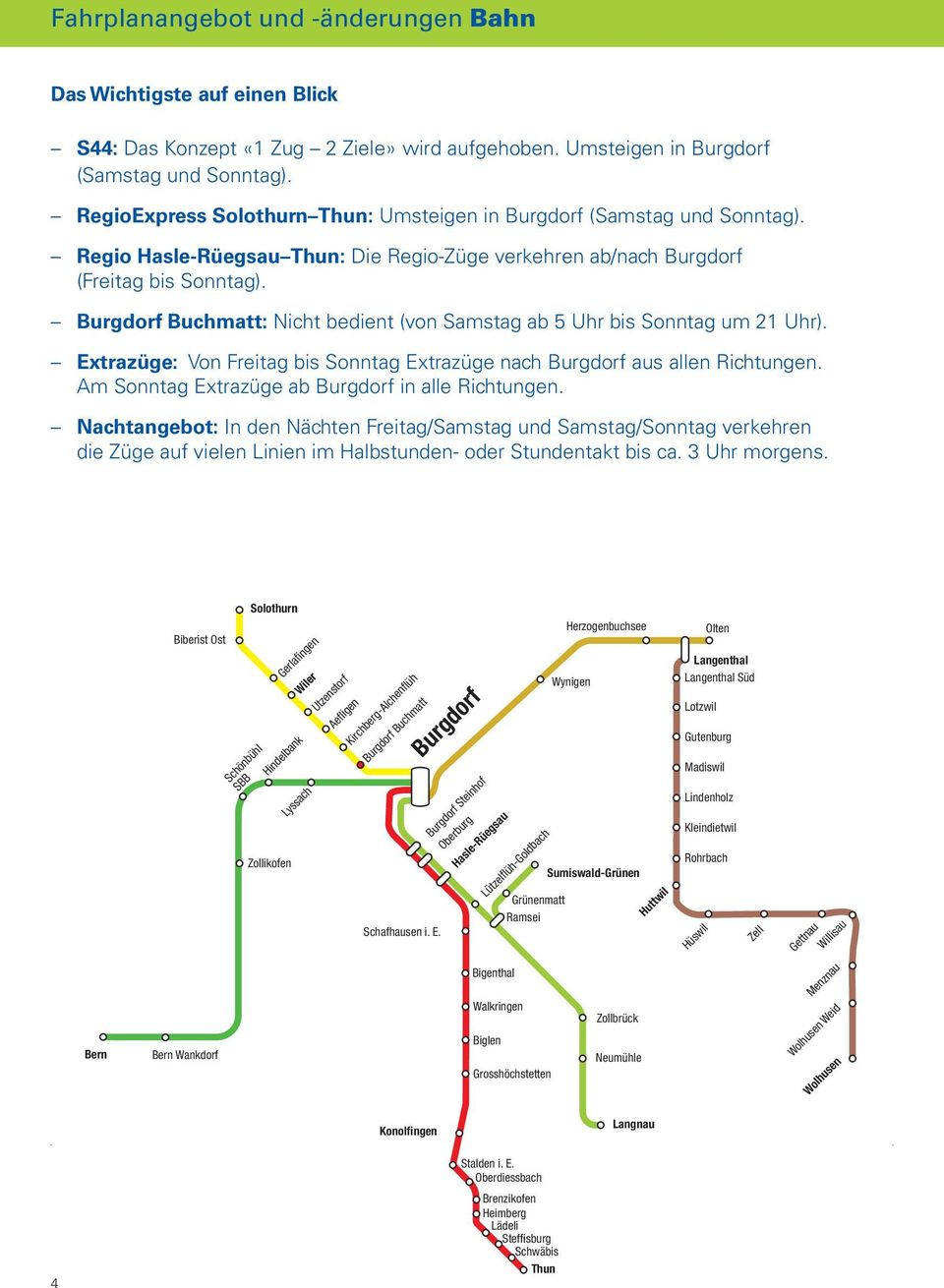 Burgdorf Buchmatt: Nicht bedient (von Samstag ab 5 Uhr bis Sonntag um 21 Uhr). Extrazüge: Von Freitag bis Sonntag Extrazüge nach Burgdorf aus allen Richtungen.