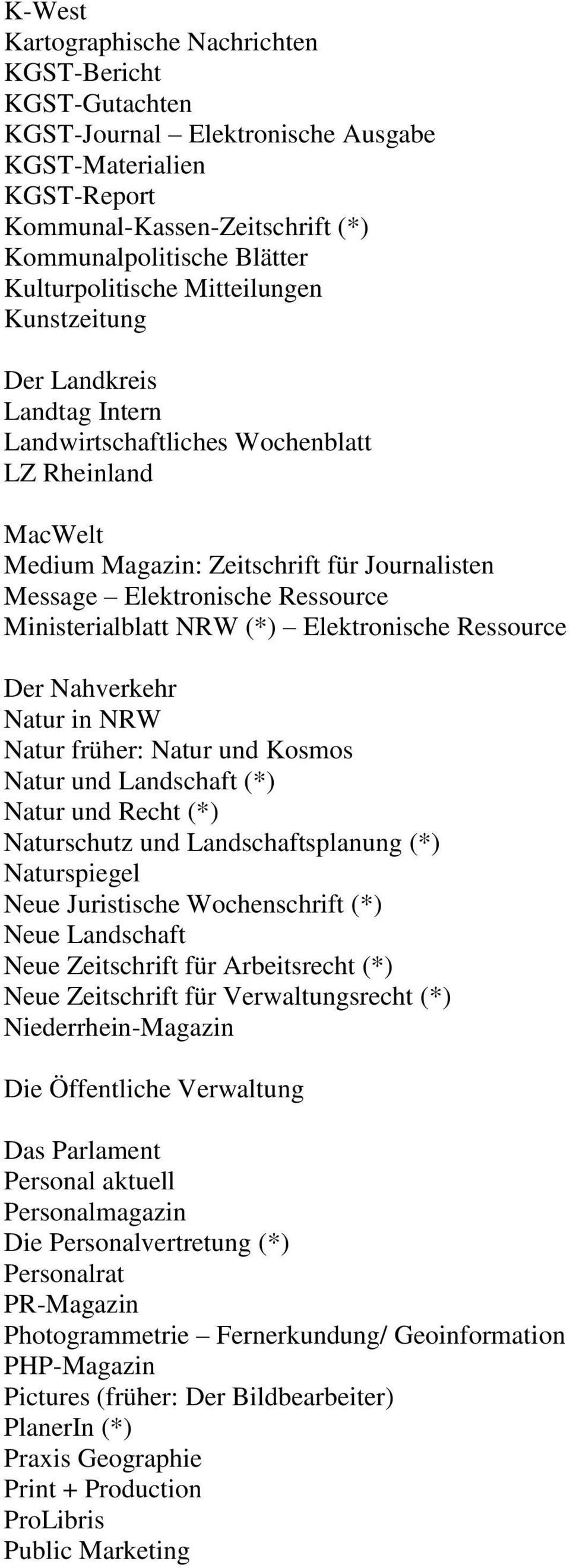 Ressource Ministerialblatt NRW (*) Elektronische Ressource Der Nahverkehr Natur in NRW Natur früher: Natur und Kosmos Natur und Landschaft (*) Natur und Recht (*) Naturschutz und Landschaftsplanung