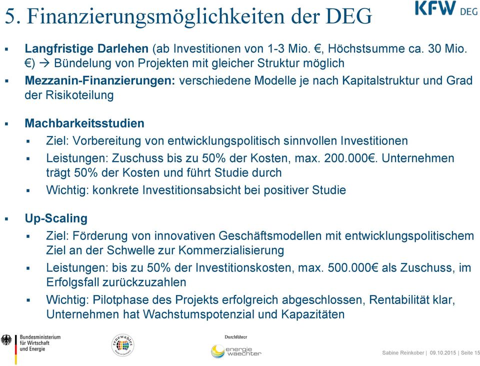 entwicklungspolitisch sinnvollen Investitionen Leistungen: Zuschuss bis zu 50% der Kosten, max. 200.000.