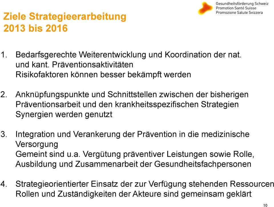 Anknüpfungspunkte und Schnittstellen zwischen der bisherigen Präventionsarbeit und den krankheitsspezifischen Strategien Synergien werden genutzt 3.