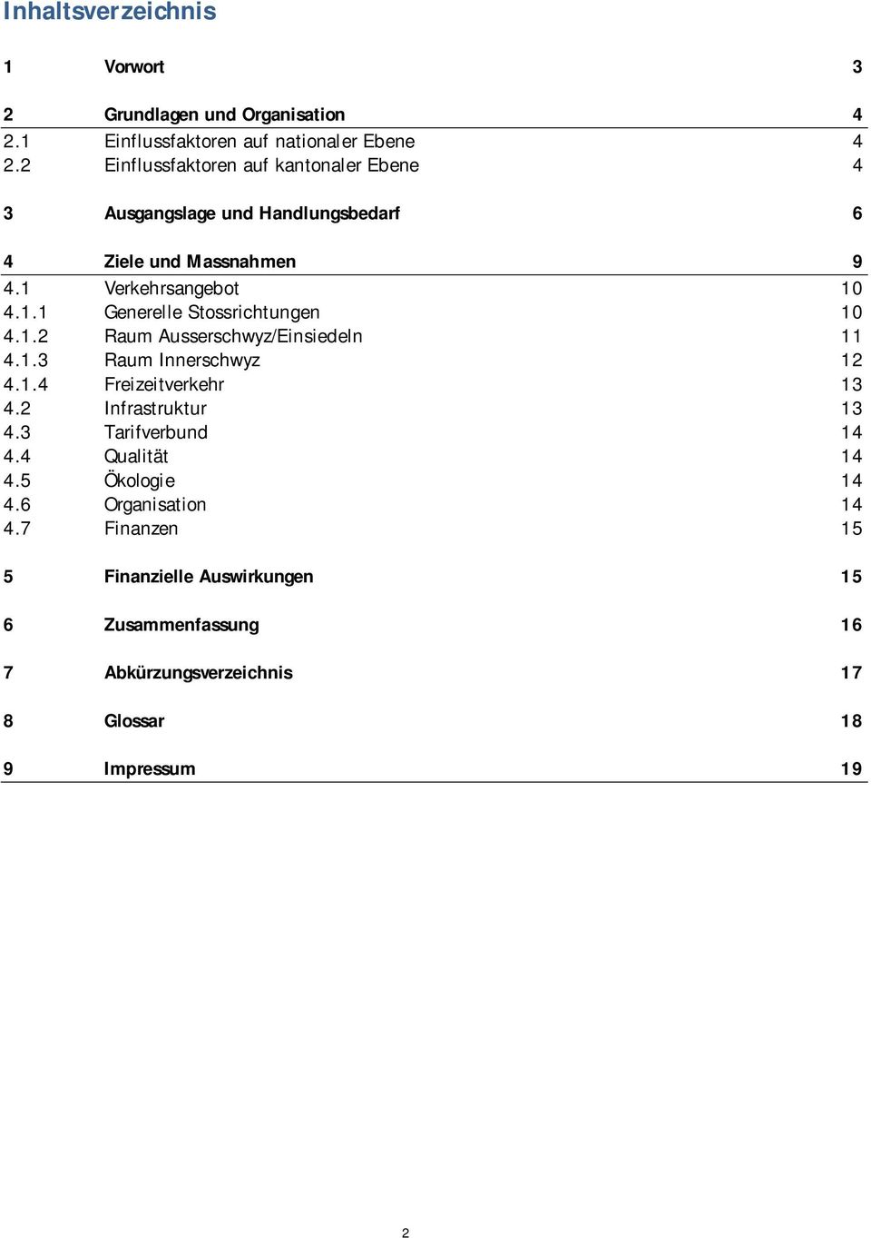 1.2 Raum Ausserschwyz/Einsiedeln 11 4.1.3 Raum Innerschwyz 12 4.1.4 Freizeitverkehr 13 4.2 Infrastruktur 13 4.3 Tarifverbund 14 4.