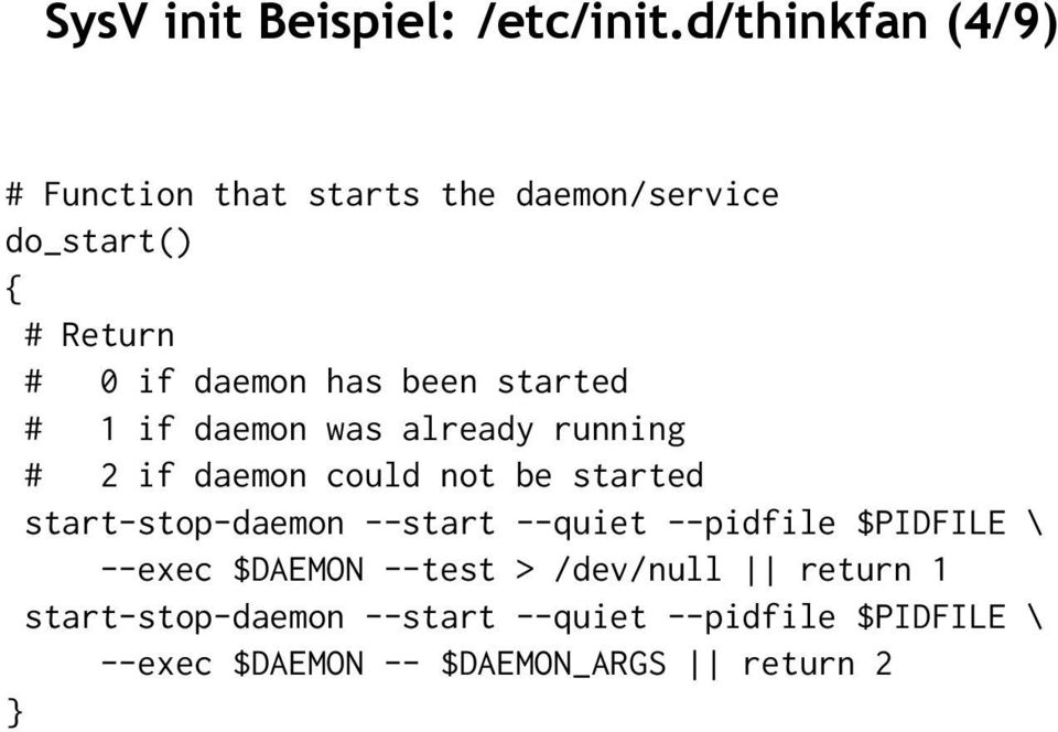 been started # 1 if daemon was already running # 2 if daemon could not be started start-stop-daemon