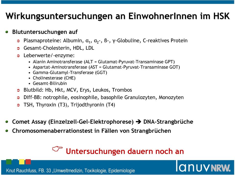 Gamma-Glutamyl-Transferase (GGT) Cholinesterase (CHE) Gesamt-Bilirubin Blutbild: Hb, Hkt, MCV, Erys, Leukos, Trombos Diff-BB: notrophile, eosinophile, basophile Granulozyten,